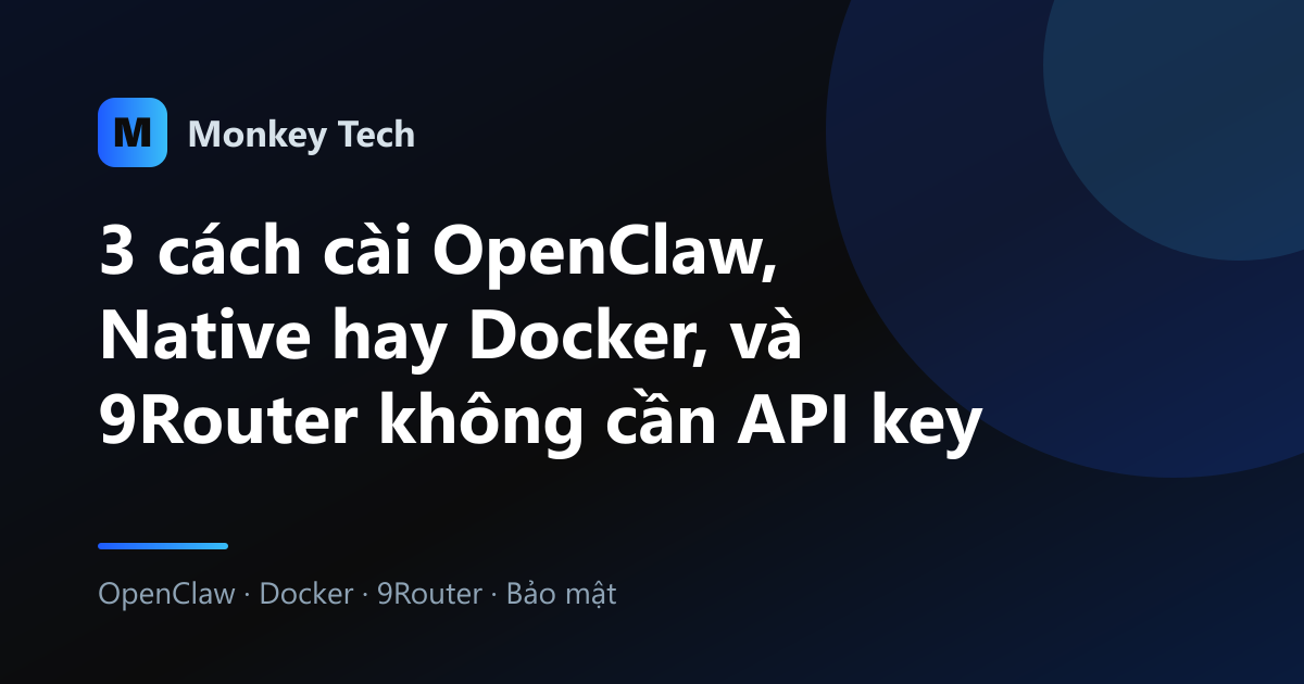 3 cách cài OpenClaw, Native hay Docker, và 9Router không cần API key