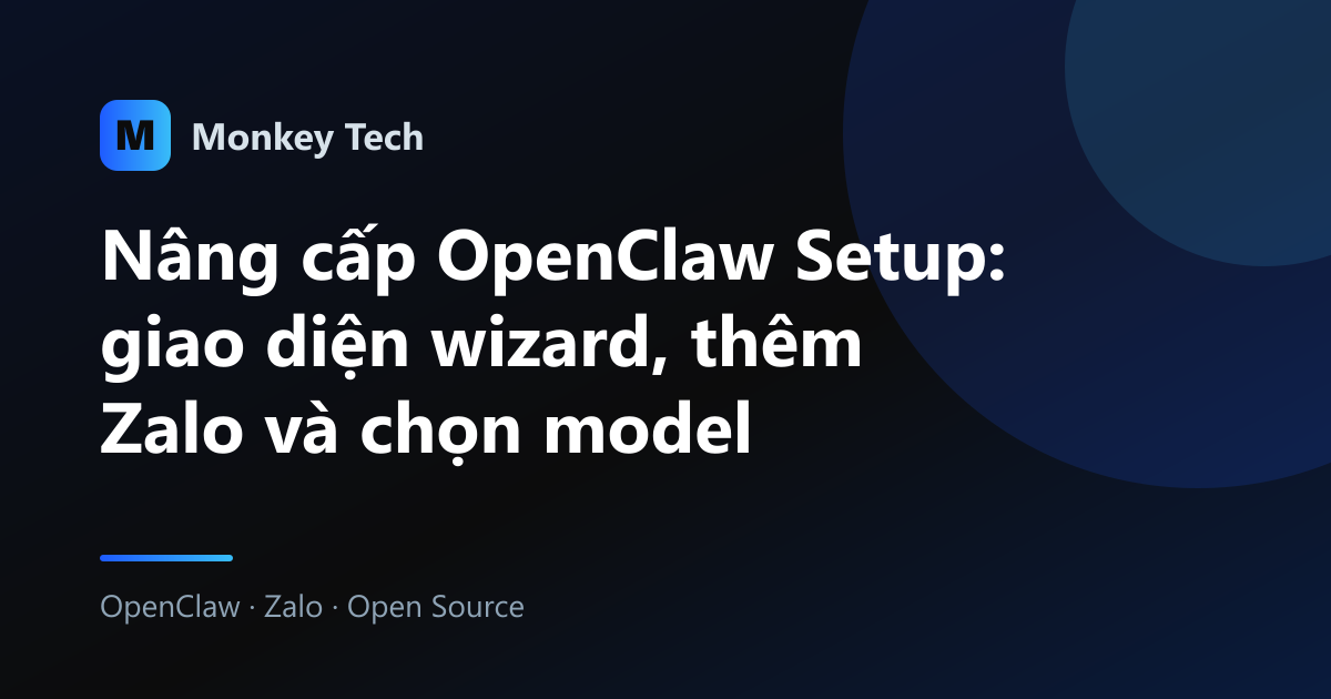 Nâng cấp OpenClaw Setup: giao diện wizard, thêm Zalo và chọn model