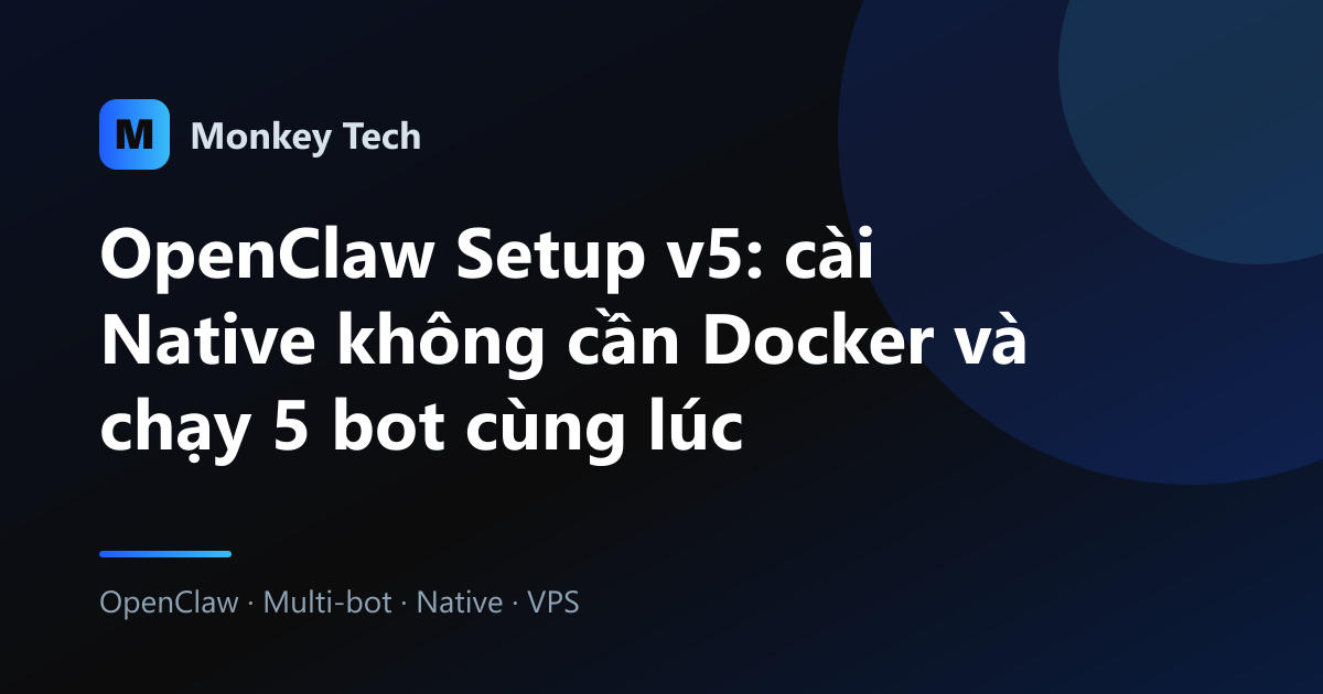 OpenClaw Setup v5: cài Native không cần Docker và chạy 5 bot cùng lúc