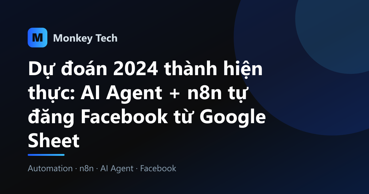 Dự đoán 2024 thành hiện thực: AI Agent + n8n tự đăng Facebook từ Google Sheet